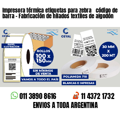 Impresora térmica etiquetas para zebra  código de barra - Fabricación de hilados textiles de algodón